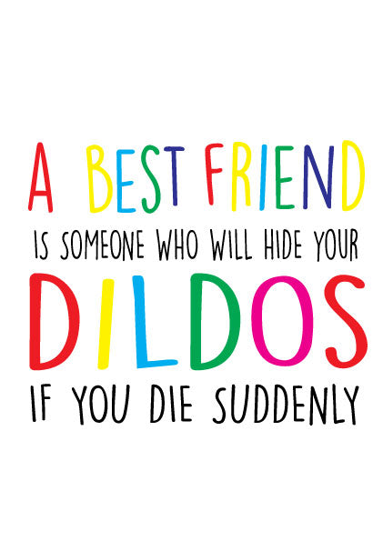 Rude card - A best friend is someone who will hide your dildos if you die suddenly