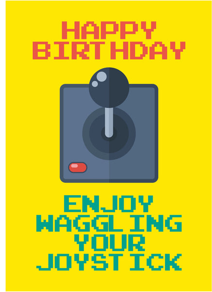 Happy birthday enjoy waggling your joystick - Birthday card