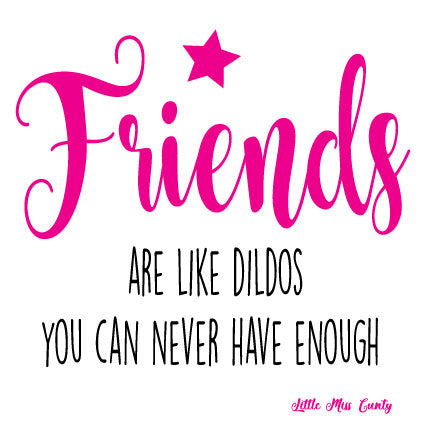 Rude card - Friends are like dildos you can never have enough